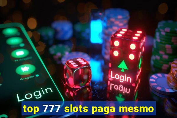 top 777 slots paga mesmo